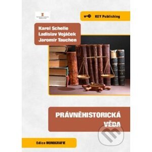 Právněhistorická věda - Karel Schelle, Ladislav Vojáček, Jaromír Tauchen