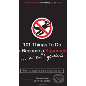 101 Things to Do to Become a Superhero - Richard Horne, Helen Szirtes