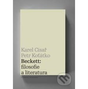 Beckett: filosofie a literatura - Karel Císař, Petr Koťátko