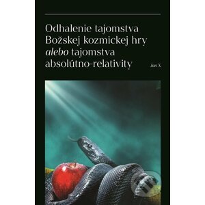 E-kniha Odhalenie tajomstva Božskej kozmickej hry alebo tajomstva absolútno-relativity - Jan X