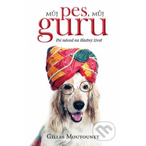 Můj pes můj guru - Gilles Moutounet