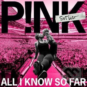 Pink: All I Know So Far - Pink
