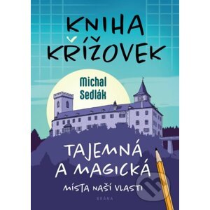 Kniha křížovek – Tajemná a magická místa naší vlasti - Michal Sedlák