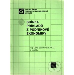 Sbírka příkladů z podnikové ekonomiky - Dana Strachotová a kol.