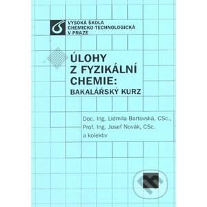 Úlohy z fyzikální chemie: Bakalářský kurz - Lidmila Bartovská, Josef Novák