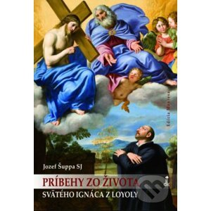 Príbehy zo života svätého Ignáca z Loyoly - Jozef Šuppa