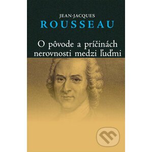 O pôvode a príčinách nerovnosti medzi ľuďmi - Jean-Jacques Rousseau