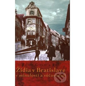 Židia v Bratislave v minulosti a súčasnosti - Hugo Gold a kolektív