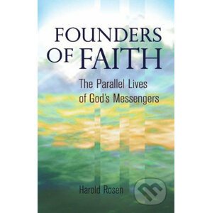 Founders of Faith: The Parallel Lives of God's Messengers - Harold Rosen