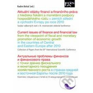 Aktuální otázky financí a finančního práva z hlediska fiskální a monetární podpory hospodářského růstu v zemích střední a východní Evropy po roce 2010 - Radim Boháč
