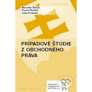 Prípadové štúdie z obchodného práva - Alexander Škrinár, Zuzana Nevolná, Lukáš Kvokačka