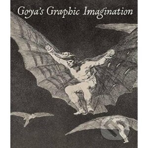 Goya's Graphic Imagination - Mark McDonald, Mercedes Cerón-Peña, Francisco J. R. Chaparro, Jesusa Vega