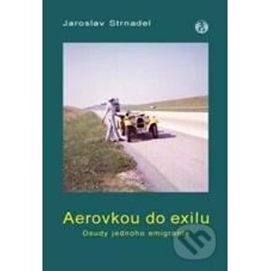 Aerovkou do exilu - Jaroslav Strnadel
