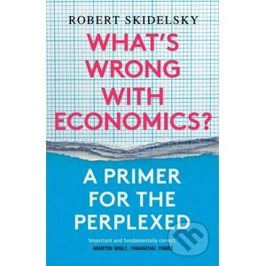 What's Wrong with Economics? - Robert Skidelsky