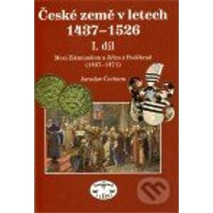 České země 1437 - 1526 (I. díl) - Jaroslav Čechura