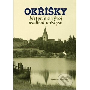 Okřížky - historie a vývoj osídlení městyse - Jaroslav Sadílek