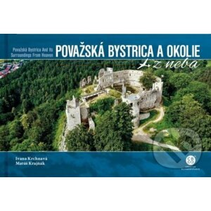 Považská Bystrica a okolie z neba - Ivana Krchnavá, Matúš Krajňák