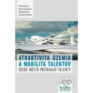 Atraktivita územia a mobilita talentov - Daneš Brzica, Mária Kačírková, Filip Ostrihoň, Jaroslav Vokoun