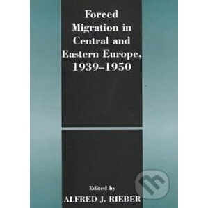 Forced Migration in Central and Eastern Europe 1939 - 1950 - Alfred J. Rieber
