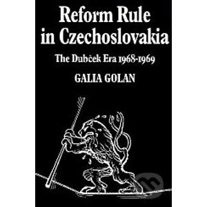 Reform Rule in Czechoslovakia: The Dubček Era - Galia Golan