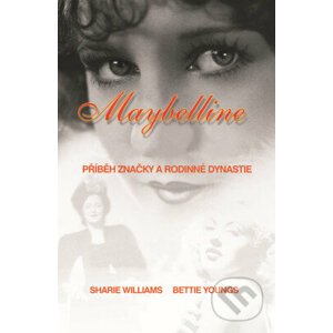 Maybelline: Příběh značky a rodinné dynastie - Sharrie Williams, Bettie Youngs