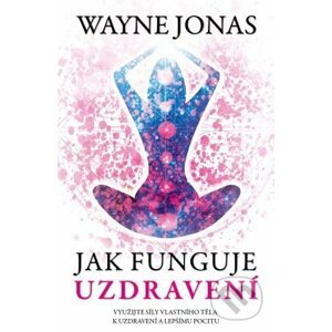 E-kniha Jak funguje uzdravení - Wayne Jonas