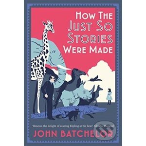 How the Just So Stories Were Made - John Batchelor