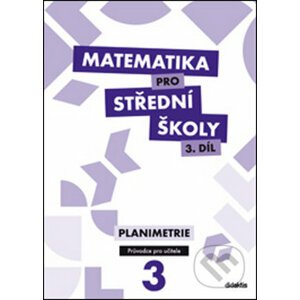 Matematika pro střední školy 3.díl Průvodce pro učitele - D. Gazárková, Martina Květoňová, René Vokřínek, Jan Vondra