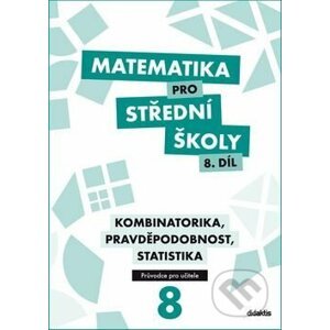 Matematika pro střední školy 8.díl Průvodce pro učitele - R. Vémolová, M. Květoňová, M. Cizlerová