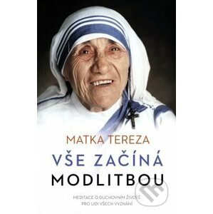 Vše začíná modlitbou - Matka Tereza