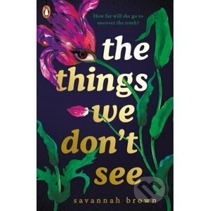 The Things We Don't See - Savannah Brown