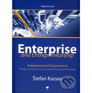 Enterprise and Entrepreneurship (Volume one) - Štefan Kassay