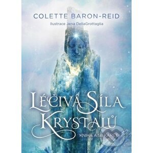 Léčivá síla krystalů - Colette Baron-Reid, Jena DellaGrottaglia (Ilustrátor)