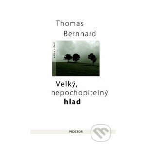 Velký, nepochopitelný hlad - Thomas Bernhard