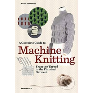 A Complete Guide to Machine Knitting - Lucia Consiglia Tarantino