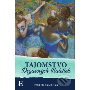 E-kniha Tajomstvo Degasových Baletiek - Ingrid Zambová