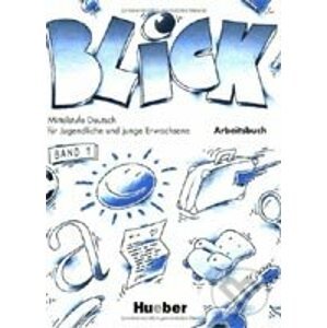 Blick 1: Arbeitsbuch - Max Hueber Verlag