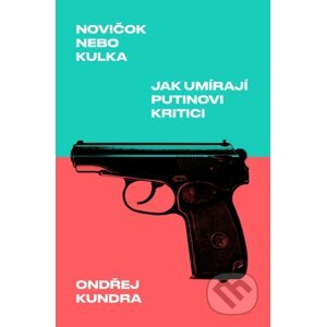 E-kniha Novičok nebo kulka: Jak umírají Putinovi kritici - Ondřej Kundra