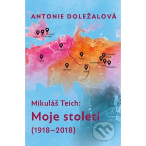 E-kniha Mikuláš Teich: Moje století (1918-2018) - Antonie Doležalová