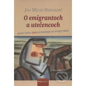 O emigrantoch a utečencoch - Ján Milan Bernadič