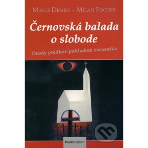 Černovská balada o slobode - Matúš Demko, Milan Fischer