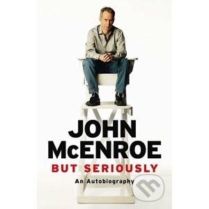But Seriously: An Autobiography - John McEnroe