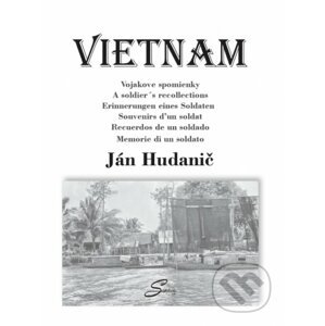 Vietnam - Vojakove spomienky - Ján Hudanič