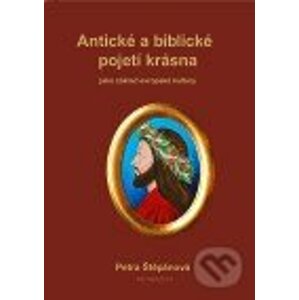 Antické a biblické pojetí krásna jako základ evropské kultury - Petra Štěpánová