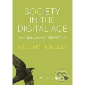 Society in the Digital Age: An Interactionist Perspective - William Housley