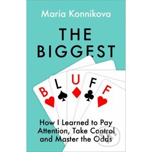 The Biggest Bluff - Maria Konnikova