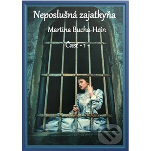 E-kniha Neposlušná zajatkyňa - Martina Bucha-Hein