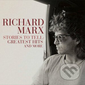 Richard Marx: Stories to Tell: Greatest Hits and More - Richard Marx