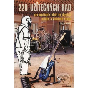 220 užitečných rad pro muzikanty, kteří se chystají natáčet v hudebním studiu - Václav Vlachý