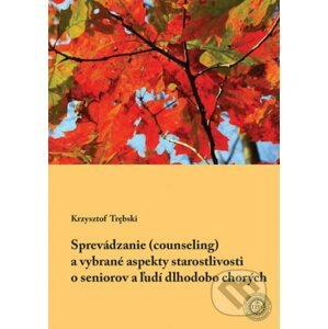 Sprevádzanie (counseling) a vybrané aspekty starostlivosti o seniorov a ľudí dlhodobo chorých - Krzysztof Trębski